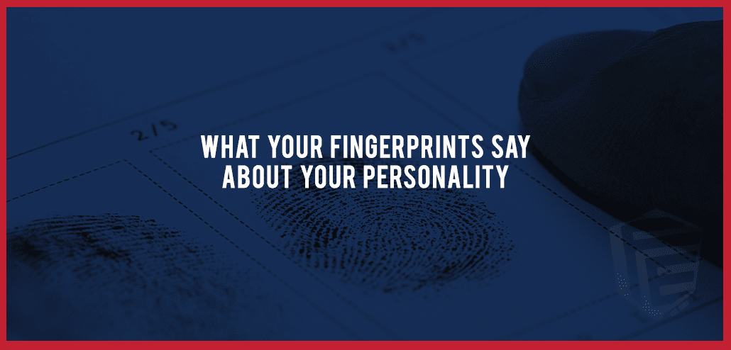 What Do Your Fingerprints Say About Your Personality? What Do Your Fingerprints Say About Your Personality?