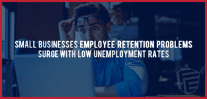 small businesses employee retention problems surge