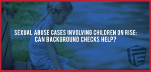 Sexual Abuse Cases Involving-Children Rising - Can Background Checks Help