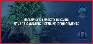 Nevada cannabis licensing requirements for marijuana job market